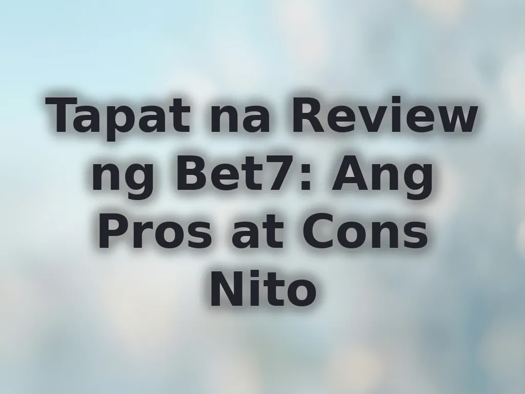 Pros at Cons ng Bet7